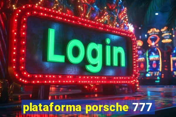 plataforma porsche 777